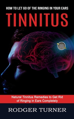 Tinnitus: Advances in the Medical Treatment of Hearing Loss (Natural Tinnitus Remedies to Get Rid of Ringing in Ears Completely) Cover Image