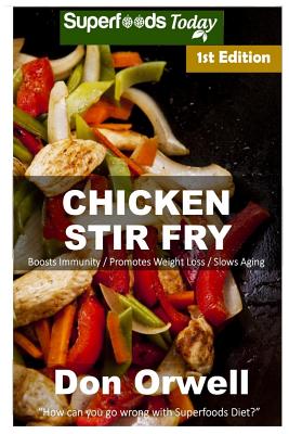 Chicken Stir Fry: Over 50 Quick & Easy Gluten Free Low Cholesterol Whole Foods Recipes full of Antioxidants & Phytochemicals By Don Orwell Cover Image