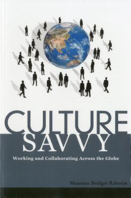 Culture Savvy: Working and Collaborating Across the Globe By Maureen Bridget Rabotin Cover Image