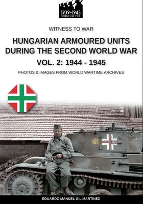 Hungarian armoured units during the Second World War - Vol. 2: 1944-1945 Cover Image