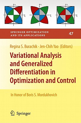 Variational Analysis and Generalized Differentiation in Optimization and Control: In Honor of Boris S. Mordukhovich (Springer Optimization and Its Applications #47)