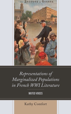 Representations of Marginalized Populations in French WWI Literature: Muted Voices (After the Empire: The Francophone World and Postcolonial Fra) Cover Image