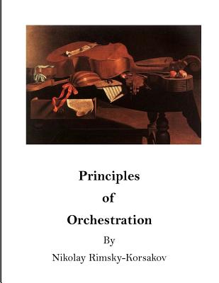 Principles of Orchestration: The Age of Brilliance and Imaginative Quality By Maximilian Steinberg (Editor), Edward Agate (Translator), Nikolay Rimsky-Korsakov Cover Image