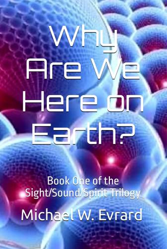 Why Are We Here On Earth? By Michael W. Evrard Cover Image