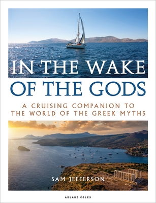 In the Wake of the Gods: A cruising companion to the world of the Greek myths Cover Image