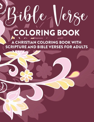 Bible Verse Coloring Book A Christian Coloring Book With Scripture and Bible Verses For Adults: Faith-Building Coloring Book For Grown-Up Women, Inspi Cover Image