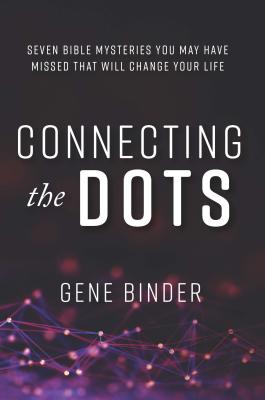 Connecting the Dots: SEVEN BIBLE MYSTERIES YOU MAY HAVE MISSED THAT WILL CHANGE YOUR LIFE Cover Image