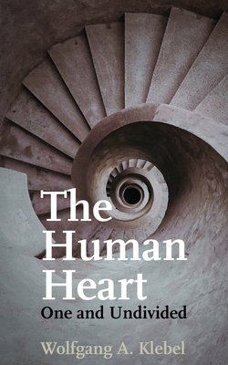 The Human Heart, One and Undivided By Wolfgang A. Klebel Cover Image