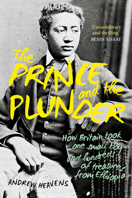 The Prince and the Plunder: How Britain took one small boy and hundreds of treasures from Ethiopia