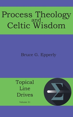 Process Theology and Celtic Wisdom (Topical Line Drives #31) By Bruce G. Epperly Cover Image