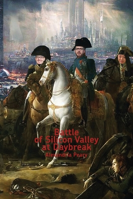 cover art for poetry book Battle of Silicon Valley at Daybreak by Alexandria Peary