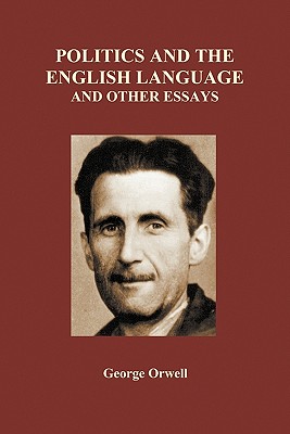 george orwell politics and the english language thesis and analysis george orwell politics and the english language thesis and analysis