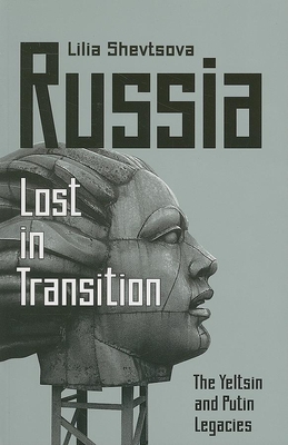 Russia: Lost in Transition: The Yeltsin and Putin Legacies By Lilia Shevtsova Cover Image