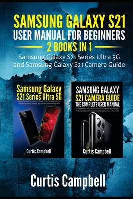 Samsung Galaxy S21 User Manual for Beginners: 2 IN 1-Samsung Galaxy S21 Series Ultra 5G and Samsung Galaxy S21 Camera Guide Cover Image