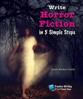 Write Horror Fiction in 5 Simple Steps (Creative Writing in 5 Simple Steps) Cover Image