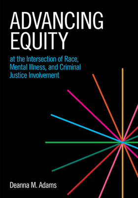 Advancing Equity at the Intersection of Race, Mental Illness, and Criminal Justice Involvement Cover Image