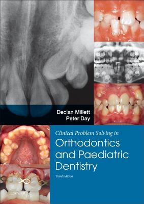 Clinical Problem Solving in Dentistry: Orthodontics and Paediatric Dentistry By Declan Millett, Peter Day Cover Image
