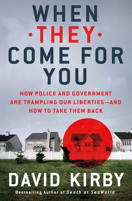 When They Come for You: How Police and Government Are Trampling Our Liberties - and How to Take Them Back By David Kirby Cover Image