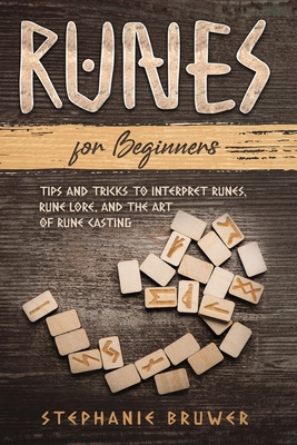 Runes For Beginners: Tips and Tricks to Interpret Runes, Rune Lore, and the Art of Rune Casting Cover Image