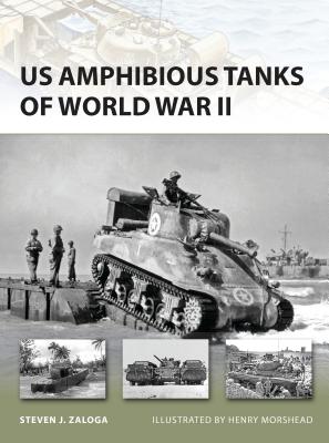 US Amphibious Tanks of World War II (New Vanguard) By Steven J. Zaloga, Henry Morshead (Illustrator) Cover Image