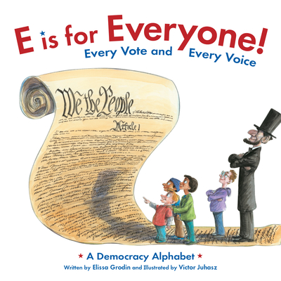 E Is for Everyone! Every Vote and Every Voice: A Democracy Alphabet
