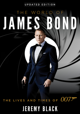 The World of James Bond: The Lives and Times of 007, Updated Edition By Jeremy Black Cover Image
