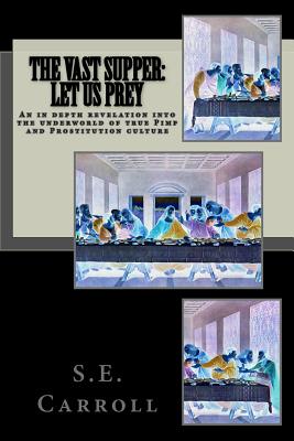 The Vast Supper: Let Us Prey: An in depth revelation into the underworld of true Pimp and Prostitution culture Cover Image