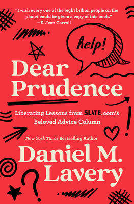 Dear Prudence: Liberating Lessons from Slate.com's Beloved Advice Column By Daniel M. Lavery Cover Image