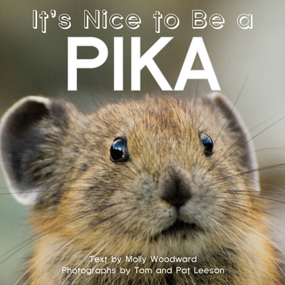 It's Nice to Be a Pika By Molly Woodward, Tom And Pat Leeson (Photographer) Cover Image