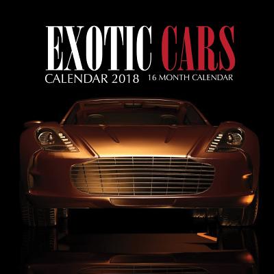 Exotic Cars Calendar 2018: 16 Month Calendar