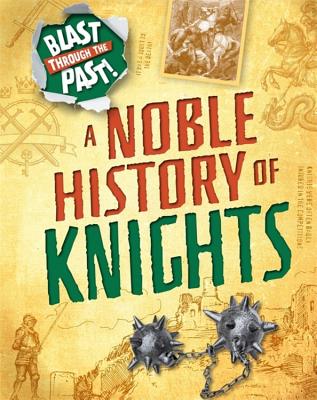 Blast Through the Past: A Noble History of Knights By Izzi Howell Cover Image