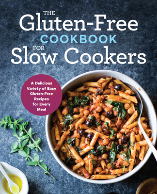The Gluten-Free Cookbook for Slow Cookers: A Delicious Variety of Easy Gluten-Free Recipes for Every Meal Cover Image