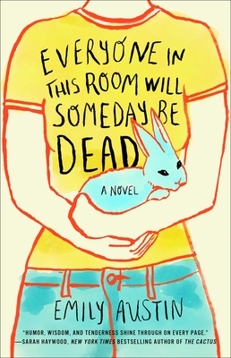 Everyone in This Room Will Someday Be Dead: A Novel Cover Image