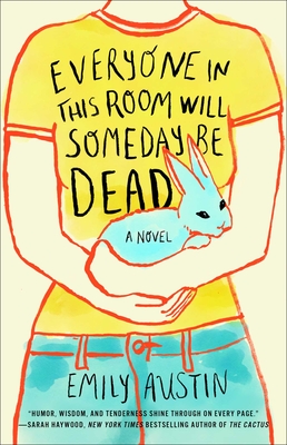 Everyone in This Room Will Someday Be Dead: A Novel By Emily Austin Cover Image