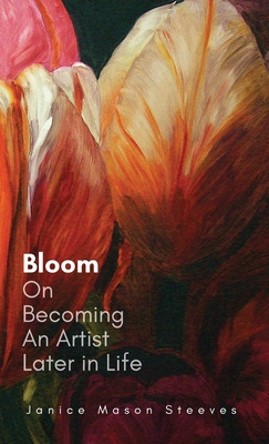 Bloom: On Becoming An Artist Later in Life Cover Image
