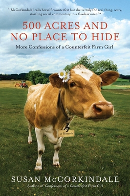 500 Acres and No Place to Hide: More Confessions of a Counterfeit Farm Girl Cover Image