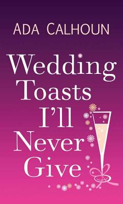 Wedding Toasts I'll Never Give cover