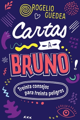 Cartas a Bruno: Treinta Consejos Para Treinta Peligros By Rogelio Guedea Cover Image