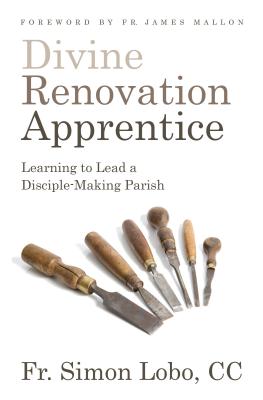 Divine Renovation Apprentice: Learning to Lead a Disciple-Making Parish By Fr Simon Lobo Cover Image