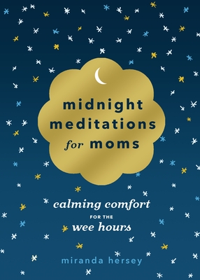 Midnight Meditations for Moms: Calming Comfort for the Wee Hours By Miranda Hersey Cover Image