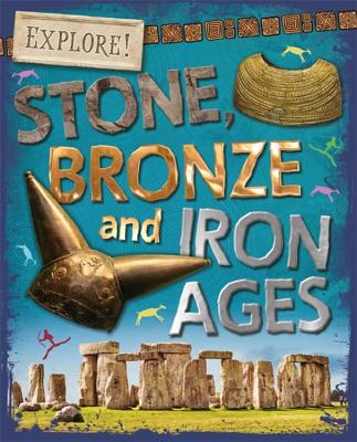 Explore!: Stone, Bronze and Iron Ages Cover Image