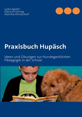 Praxisbuch Hupäsch: Ideen und Übungen zur Hundegestützten Pädagogik in der Schule Cover Image