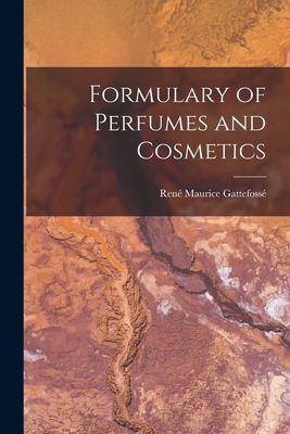 Formulary of Perfumes and Cosmetics By René Maurice 188 Gattefossé (Created by) Cover Image