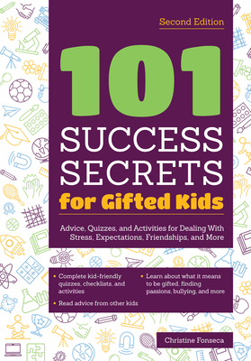 101 Success Secrets for Gifted Kids: Advice, Quizzes, and Activities for Dealing With Stress, Expectations, Friendships, and More Cover Image