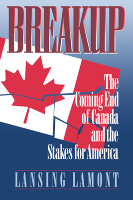 Breakup: The Coming End of Canada and the Stakes for America cover