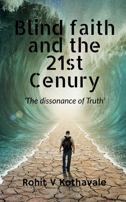 Blind Faith and the 21st Century By Rohit V Cover Image