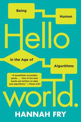 Hello World: Being Human in the Age of Algorithms By Hannah Fry Cover Image