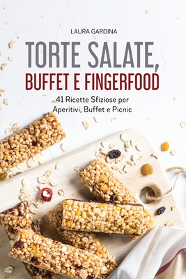 Torte Salate, Buffet e Fingerfood: 41 Ricette Sfiziose per Aperitivi, Buffet e Picnic Cover Image