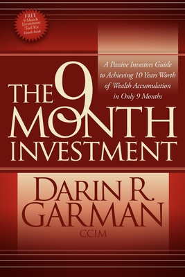 The 9 Month Investment: A Passive Investors Guide to Achieving 10 Years Worth of Wealth Accumulation in Only 9 Months Cover Image