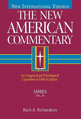James: An Exegetical and Theological Exposition of Holy Scripture (The New American Commentary #36) By Kurt Richardson Cover Image